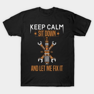 Keep Calm Sit Down And Let Me Fix It T-Shirt